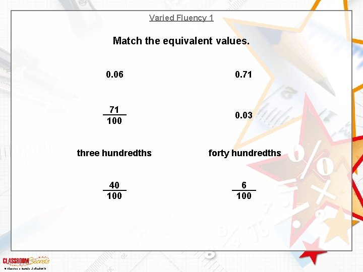 Varied Fluency 1 Match the equivalent values. © Classroom Secrets Limited 2019 0. 06