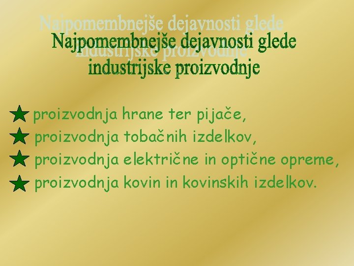 proizvodnja hrane ter pijače, proizvodnja tobačnih izdelkov, proizvodnja električne in optične opreme, proizvodnja kovin