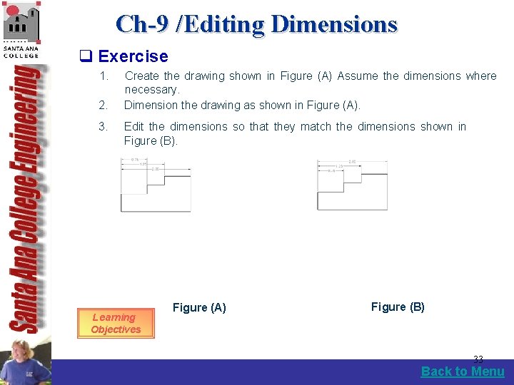 Ch-9 /Editing Dimensions q Exercise 1. 2. 3. Create the drawing shown in Figure