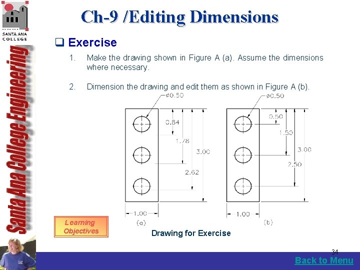 Ch-9 /Editing Dimensions q Exercise 1. Make the drawing shown in Figure A (a).