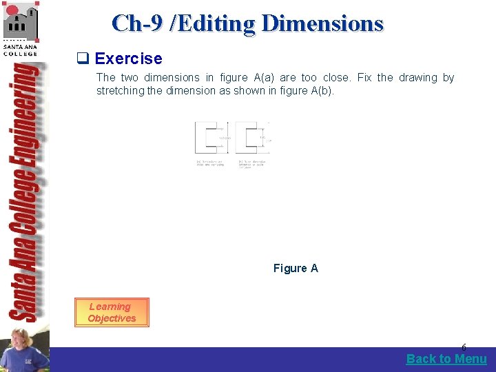 Ch-9 /Editing Dimensions q Exercise The two dimensions in figure A(a) are too close.