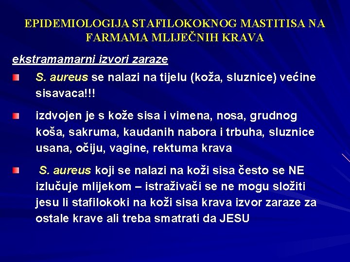 EPIDEMIOLOGIJA STAFILOKOKNOG MASTITISA NA FARMAMA MLIJEČNIH KRAVA ekstramamarni izvori zaraze S. aureus se nalazi