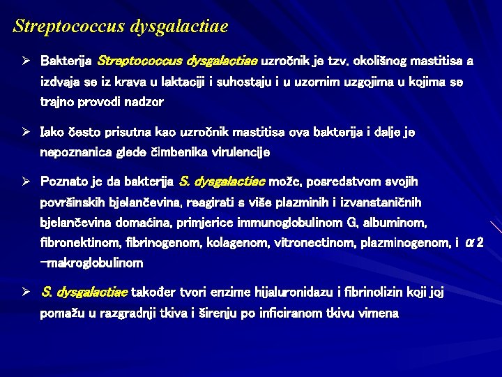 Streptococcus dysgalactiae Ø Bakterija Streptococcus dysgalactiae uzročnik je tzv. okolišnog mastitisa a izdvaja se