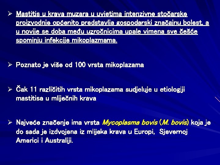 Ø Mastitis u krava muzara u uvjetima intenzivne stočarske proizvodnje općenito predstavlja gospodarski značajnu