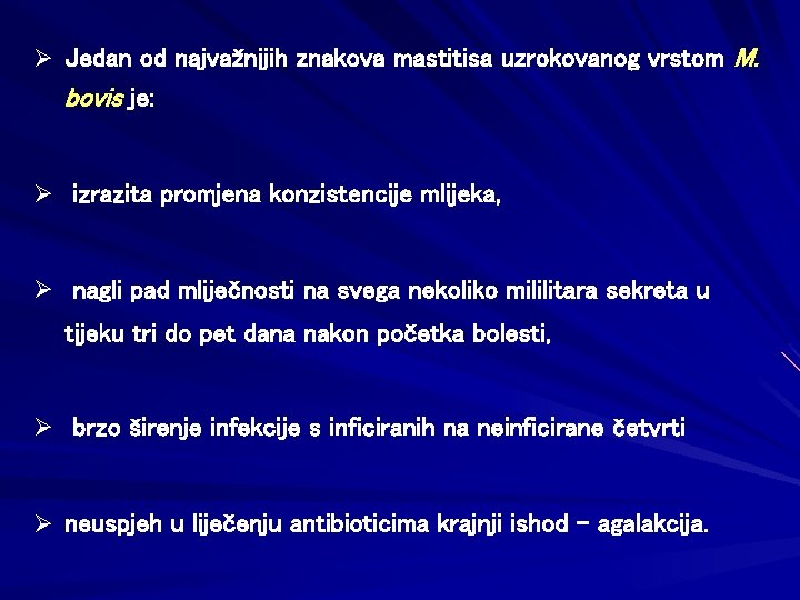 Ø Jedan od najvažnijih znakova mastitisa uzrokovanog vrstom M. bovis je: Ø izrazita promjena