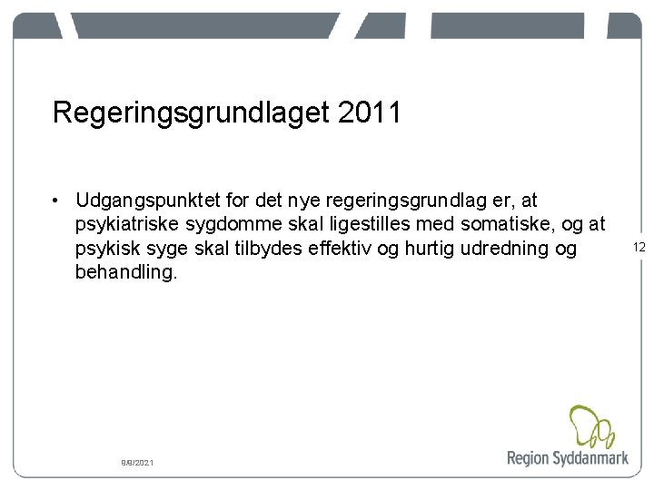 Regeringsgrundlaget 2011 • Udgangspunktet for det nye regeringsgrundlag er, at psykiatriske sygdomme skal ligestilles