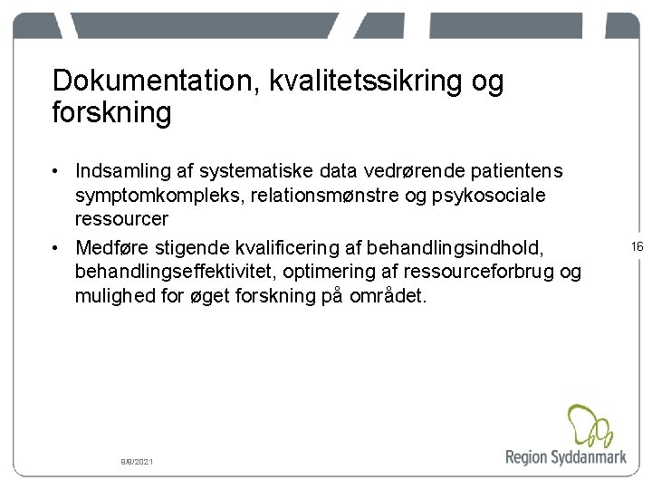 Dokumentation, kvalitetssikring og forskning • Indsamling af systematiske data vedrørende patientens symptomkompleks, relationsmønstre og