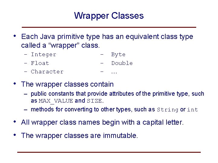 Wrapper Classes • Each Java primitive type has an equivalent class type called a Wrapper Classes • Each Java primitive type has an equivalent class type called a