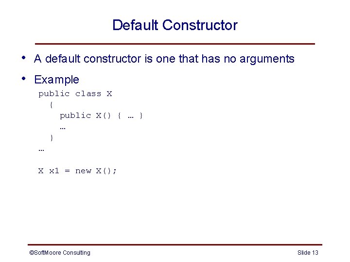 Default Constructor • • A default constructor is one that has no arguments Example Default Constructor • • A default constructor is one that has no arguments Example