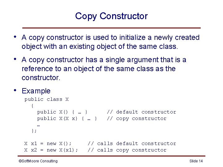 Copy Constructor • A copy constructor is used to initialize a newly created object Copy Constructor • A copy constructor is used to initialize a newly created object