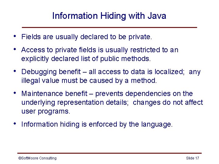 Information Hiding with Java • • Fields are usually declared to be private. • Information Hiding with Java • • Fields are usually declared to be private. •