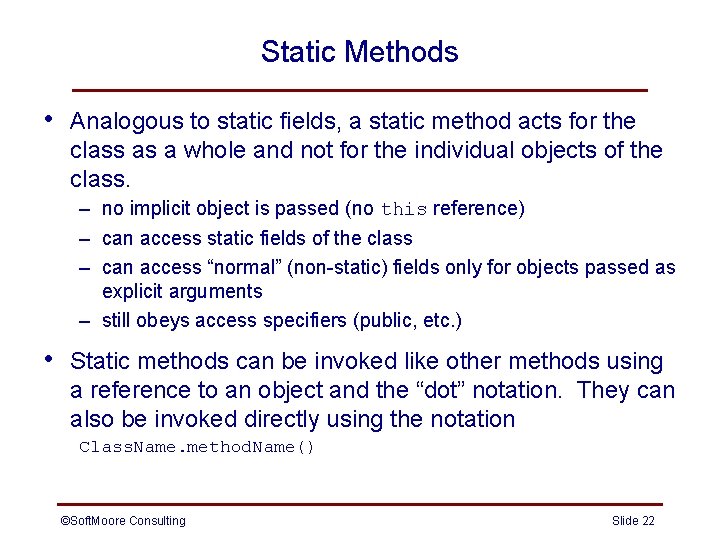 Static Methods • Analogous to static fields, a static method acts for the class Static Methods • Analogous to static fields, a static method acts for the class