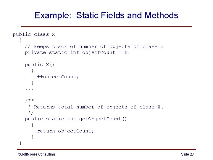 Example: Static Fields and Methods public class X { // keeps track of number Example: Static Fields and Methods public class X { // keeps track of number