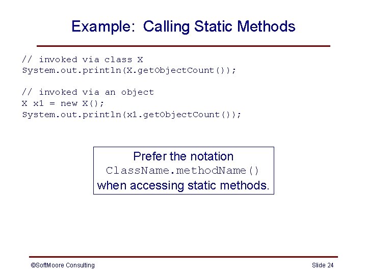 Example: Calling Static Methods // invoked via class X System. out. println(X. get. Object. Example: Calling Static Methods // invoked via class X System. out. println(X. get. Object.