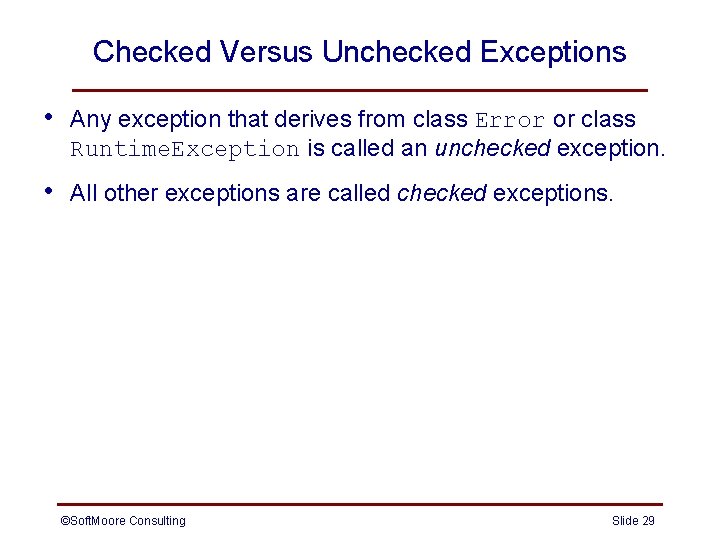 Checked Versus Unchecked Exceptions • Any exception that derives from class Error or class Checked Versus Unchecked Exceptions • Any exception that derives from class Error or class