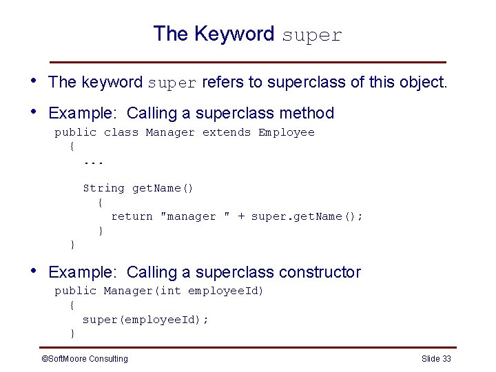 The Keyword super • • The keyword super refers to superclass of this object. The Keyword super • • The keyword super refers to superclass of this object.