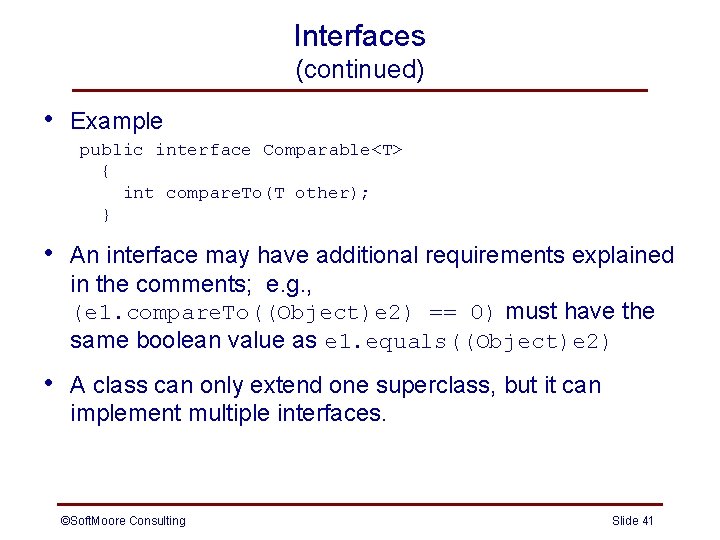 Interfaces (continued) • Example public interface Comparable<T> { int compare. To(T other); } • Interfaces (continued) • Example public interface Comparable<T> { int compare. To(T other); } •