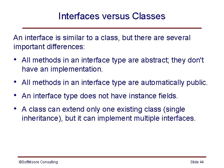 Interfaces versus Classes An interface is similar to a class, but there are several Interfaces versus Classes An interface is similar to a class, but there are several