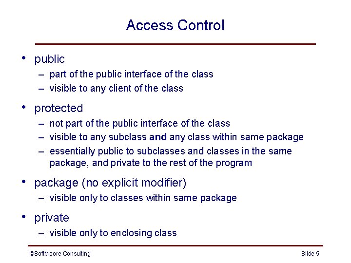 Access Control • public – part of the public interface of the class – Access Control • public – part of the public interface of the class –