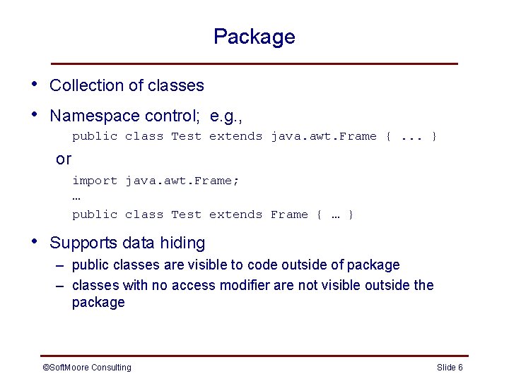 Package • • Collection of classes Namespace control; e. g. , public class Test Package • • Collection of classes Namespace control; e. g. , public class Test