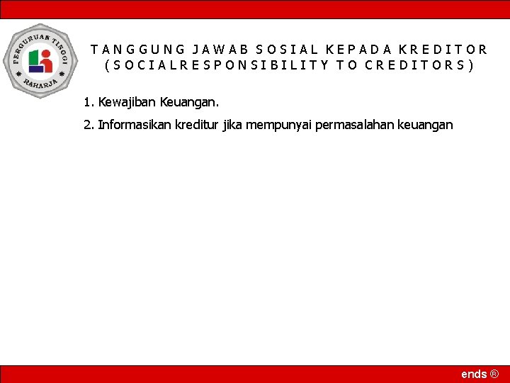 TANGGUNG JAWAB SOSIAL KEPADA KREDITOR (SOCIALRESPONSIBILITY TO CREDITORS) 1. Kewajiban Keuangan. 2. Informasikan kreditur