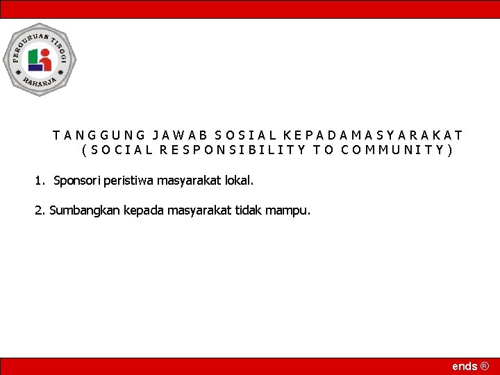 TANGGUNG JAWAB SOSIAL KEPADAMASYARAKAT (SOCIAL RESPONSIBILITY TO COMMUNITY) 1. Sponsori peristiwa masyarakat lokal. 2.