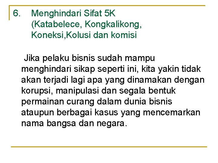 6. Menghindari Sifat 5 K (Katabelece, Kongkalikong, Koneksi, Kolusi dan komisi Jika pelaku bisnis