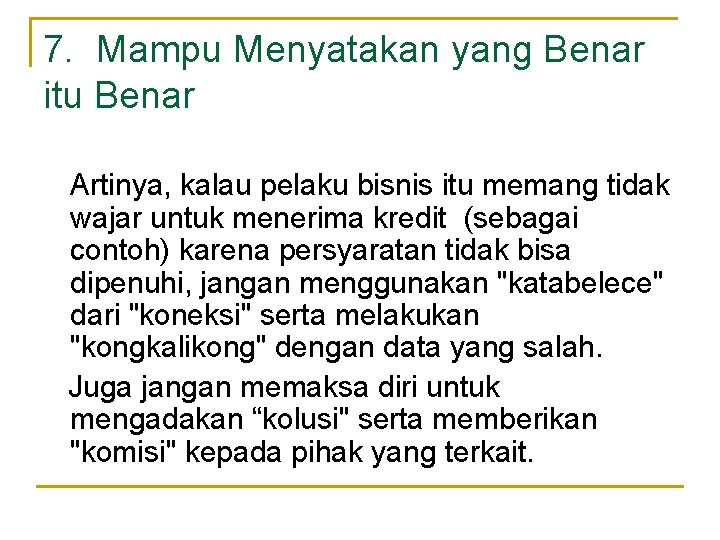 7. Mampu Menyatakan yang Benar itu Benar Artinya, kalau pelaku bisnis itu memang tidak