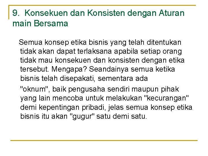 9. Konsekuen dan Konsisten dengan Aturan main Bersama Semua konsep etika bisnis yang telah