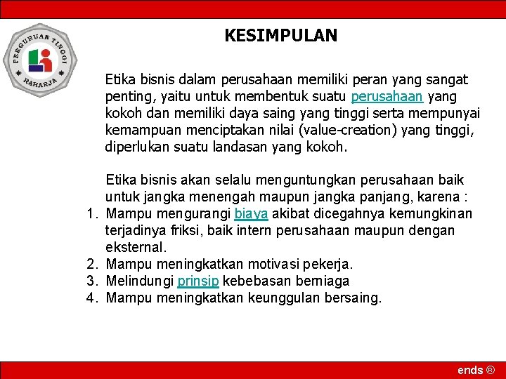 KESIMPULAN Etika bisnis dalam perusahaan memiliki peran yang sangat penting, yaitu untuk membentuk suatu