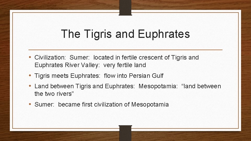 The Tigris and Euphrates • Civilization: Sumer: located in fertile crescent of Tigris and