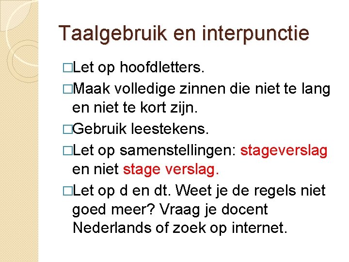 Taalgebruik en interpunctie �Let op hoofdletters. �Maak volledige zinnen die niet te lang en