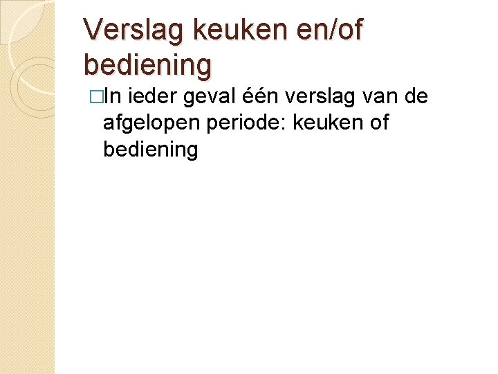 Verslag keuken en/of bediening �In ieder geval één verslag van de afgelopen periode: keuken