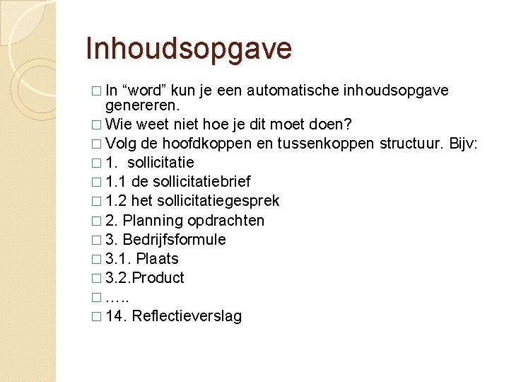 Inhoudsopgave � In “word” kun je een automatische inhoudsopgave genereren. � Wie weet niet