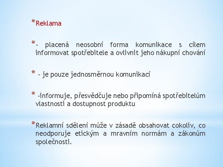 *Reklama *- placená neosobní forma komunikace s cílem informovat spotřebitele a ovlivnit jeho nákupní