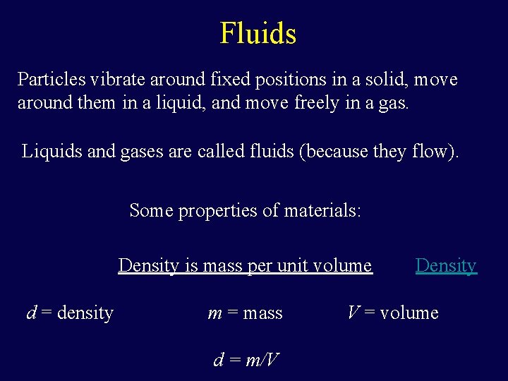 Fluids Particles vibrate around fixed positions in a solid, move around them in a