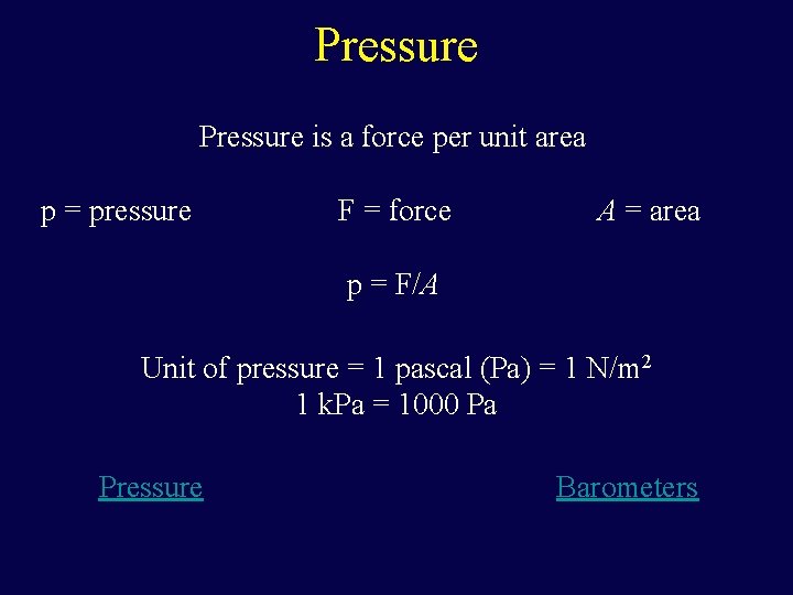 Pressure is a force per unit area p = pressure F = force A