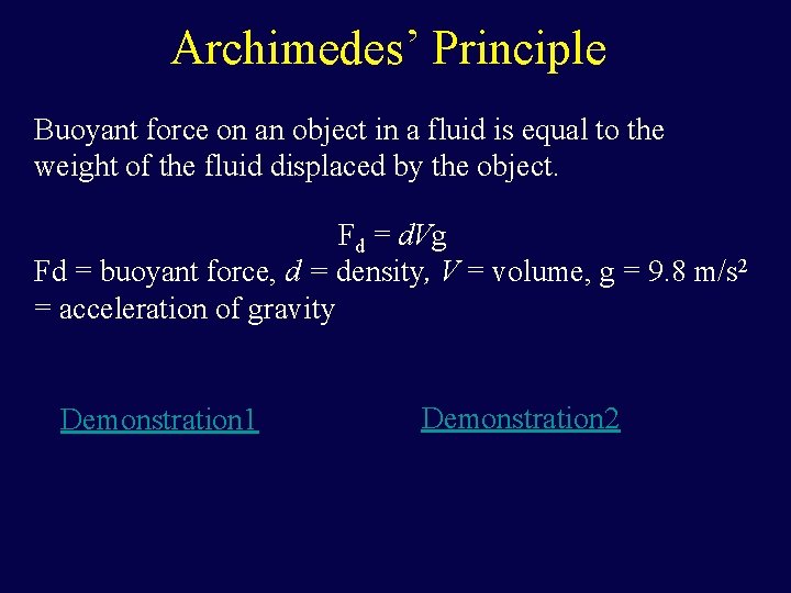 Archimedes’ Principle Buoyant force on an object in a fluid is equal to the