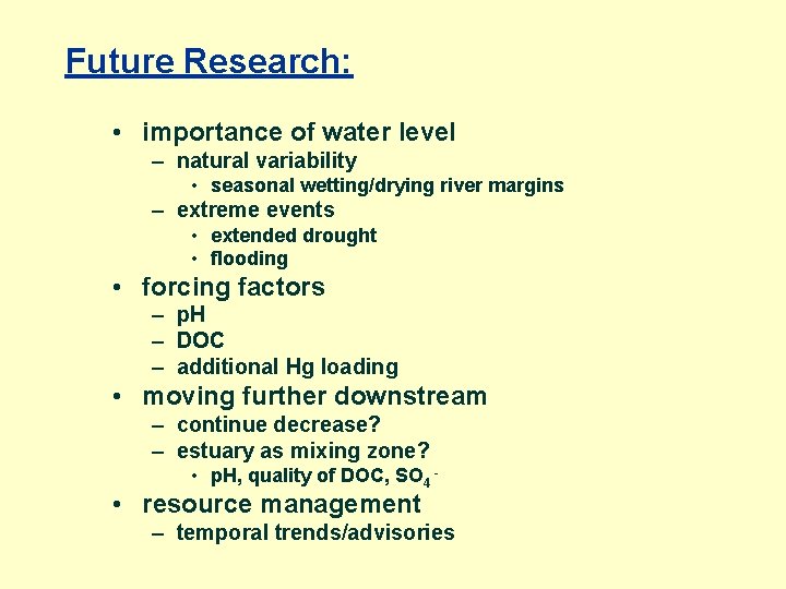 Future Research: • importance of water level – natural variability • seasonal wetting/drying river