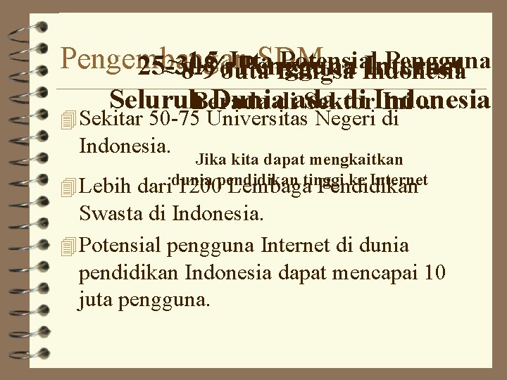 Pengembangan SDM 1, 5 Juta Potensial Pengguna 25 -30% Pengguna Internet ~~ 8 -9