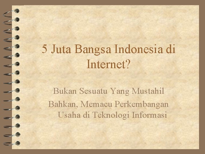 5 Juta Bangsa Indonesia di Internet? Bukan Sesuatu Yang Mustahil Bahkan, Memacu Perkembangan Usaha