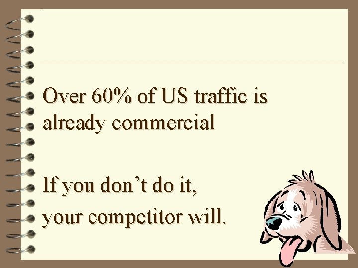 Over 60% of US traffic is already commercial If you don’t do it, your