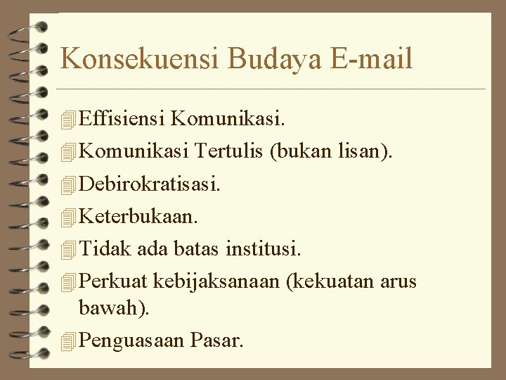 Konsekuensi Budaya E-mail 4 Effisiensi Komunikasi. 4 Komunikasi Tertulis (bukan lisan). 4 Debirokratisasi. 4