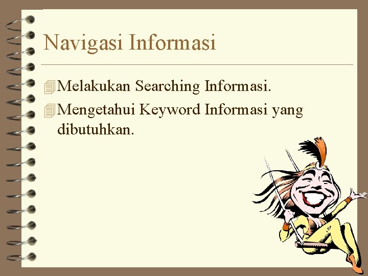 Navigasi Informasi 4 Melakukan Searching Informasi. 4 Mengetahui Keyword Informasi yang dibutuhkan. 
