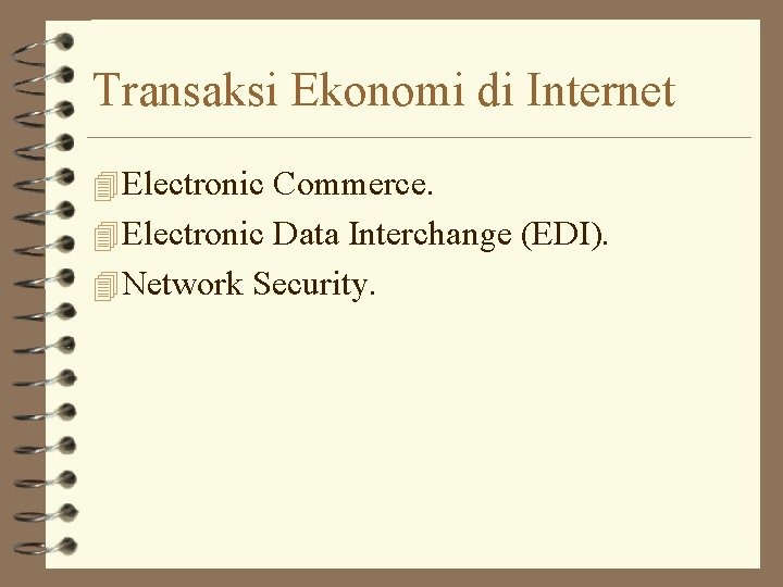 Transaksi Ekonomi di Internet 4 Electronic Commerce. 4 Electronic Data Interchange (EDI). 4 Network