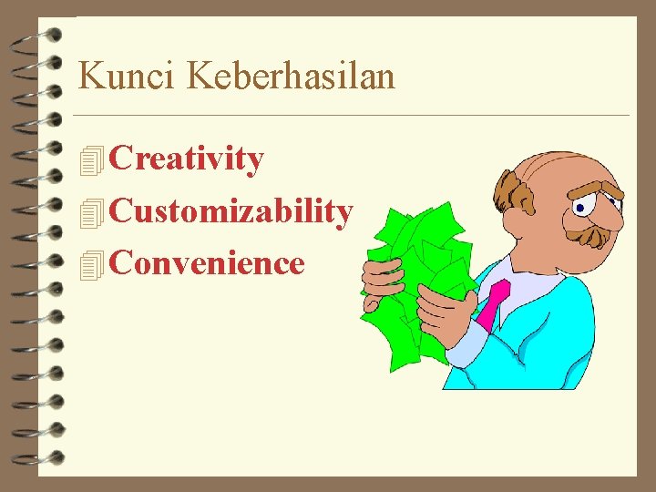 Kunci Keberhasilan 4 Creativity 4 Customizability 4 Convenience 