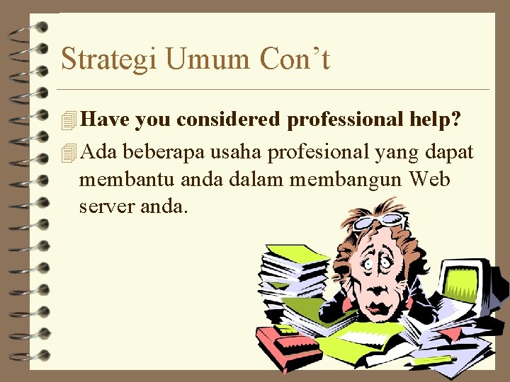 Strategi Umum Con’t 4 Have you considered professional help? 4 Ada beberapa usaha profesional