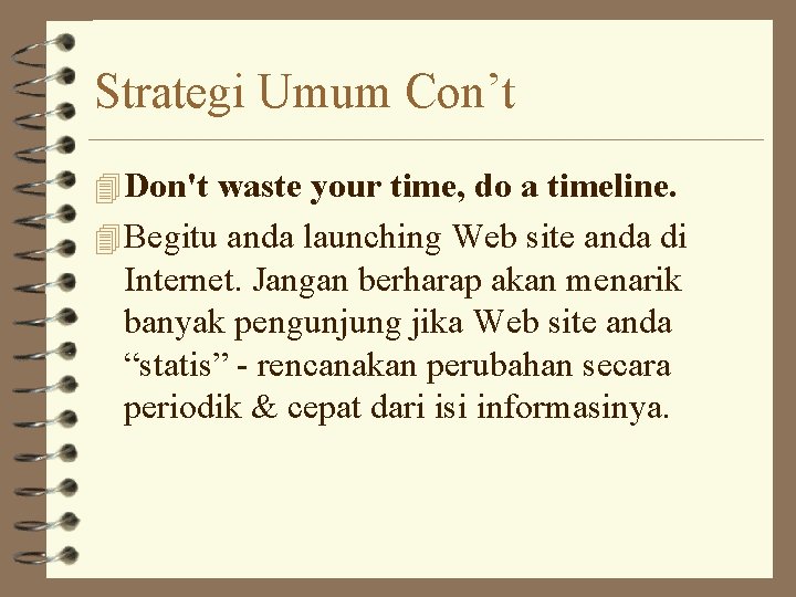Strategi Umum Con’t 4 Don't waste your time, do a timeline. 4 Begitu anda