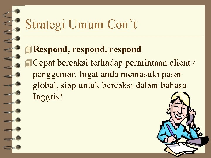 Strategi Umum Con’t 4 Respond, respond 4 Cepat bereaksi terhadap permintaan client / penggemar.