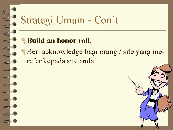 Strategi Umum - Con’t 4 Build an honor roll. 4 Beri acknowledge bagi orang